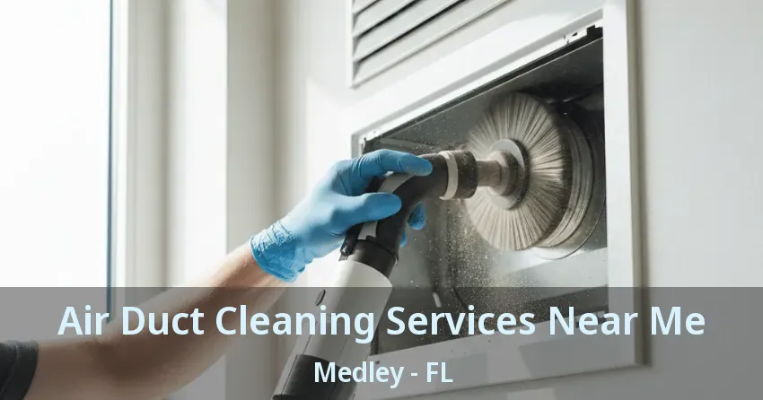 Air Duct Cleaning Services Near Me Medley - FL