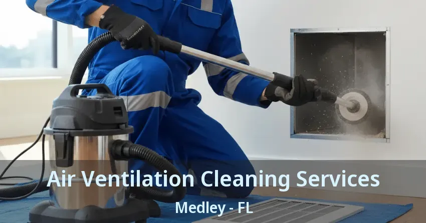 Air Ventilation Cleaning Services Medley - FL Air Ventilation Cleaning Services Medley - FL