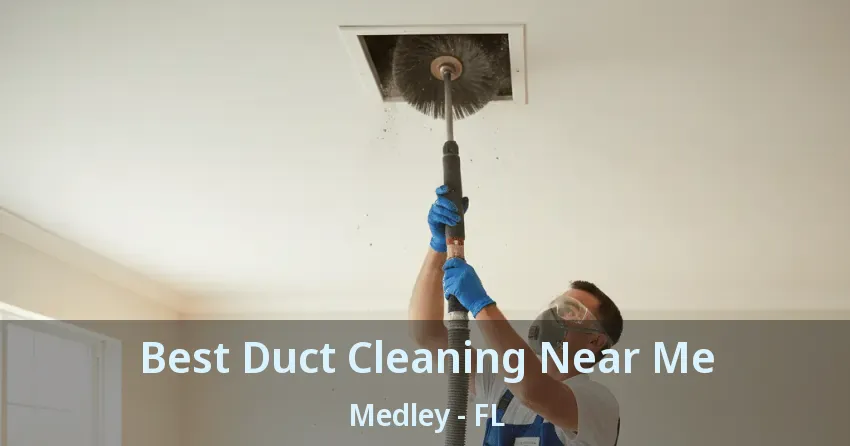 Best Duct Cleaning Near Me Medley - FL Best Duct Cleaning Near Me Medley - FL