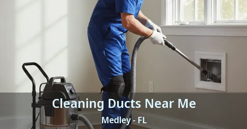 Cleaning Ducts Near Me Medley - FL