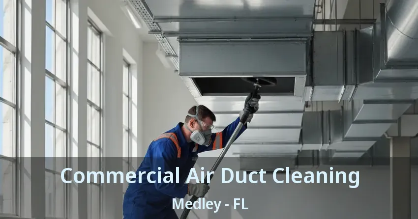 Commercial Air Duct Cleaning Medley - FL Commercial Air Duct Cleaning Medley - FL