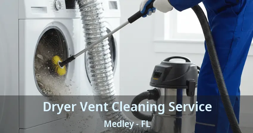 Dryer Vent Cleaning Service Medley - FL