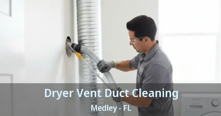 Dryer Vent Duct Cleaning Medley - FL