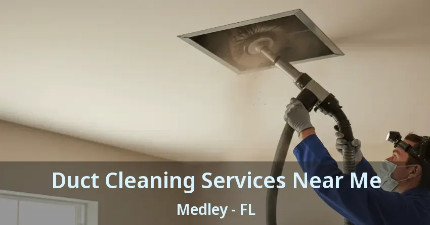 Duct Cleaning Services Near Me Medley - FL