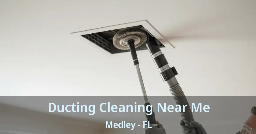 Ducting Cleaning Near Me Medley - FL Ducting Cleaning Near Me Medley - FL