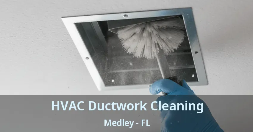 HVAC Ductwork Cleaning Medley - FL HVAC Ductwork Cleaning Medley - FL