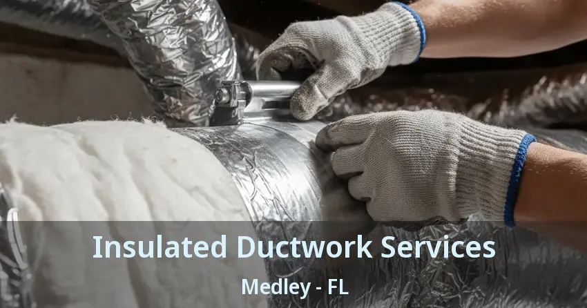 Insulated Ductwork Services Medley - FL